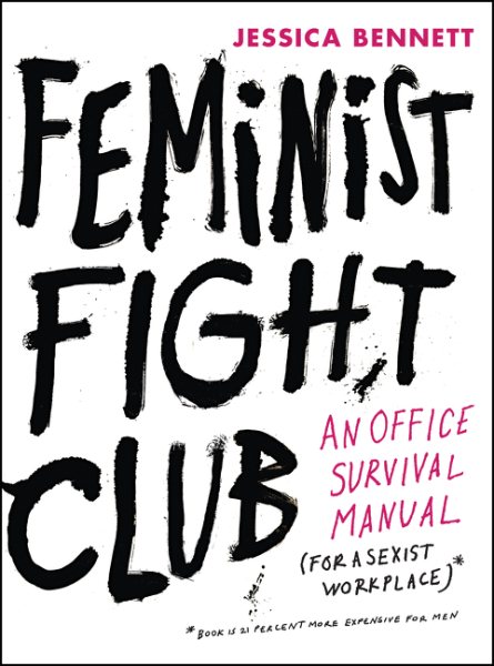 Feminist Fight Club: An Office Survival Manual for a Sexist Workplace cover