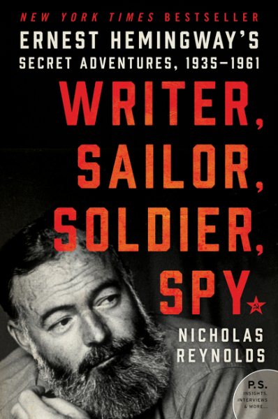 Writer, Sailor, Soldier, Spy: Ernest Hemingway's Secret Adventures, 1935-1961 cover