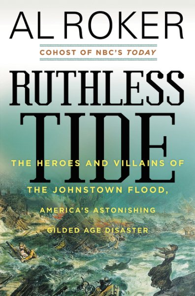 Ruthless Tide: The Heroes and Villains of the Johnstown Flood, America's Astonishing Gilded Age Disaster cover