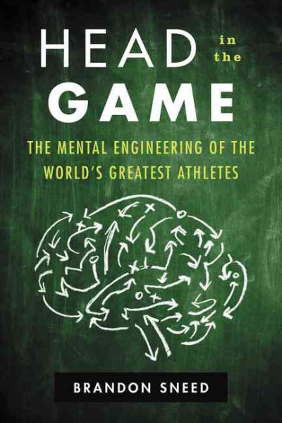 Head in the Game: The Mental Engineering of the World's Greatest Athletes cover