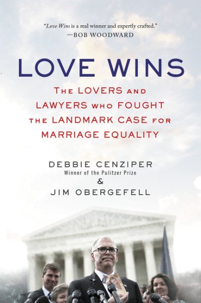 Love Wins: The Lovers and Lawyers Who Fought the Landmark Case for Marriage Equality cover