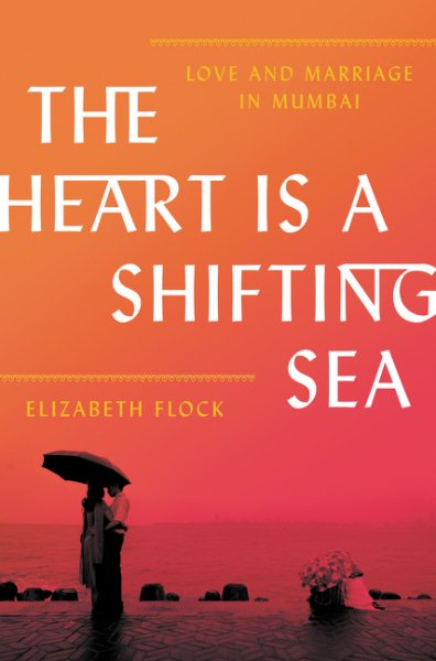 The Heart Is a Shifting Sea: Love and Marriage in Mumbai cover
