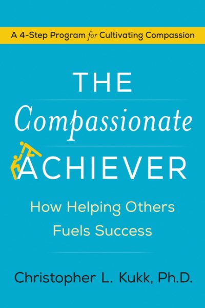 The Compassionate Achiever: How Helping Others Fuels Success cover