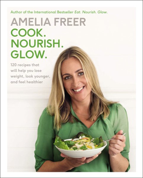 Cook. Nourish. Glow.: 120 Recipes That Will Help You Lose Weight, Look Younger, and Feel Healthier cover