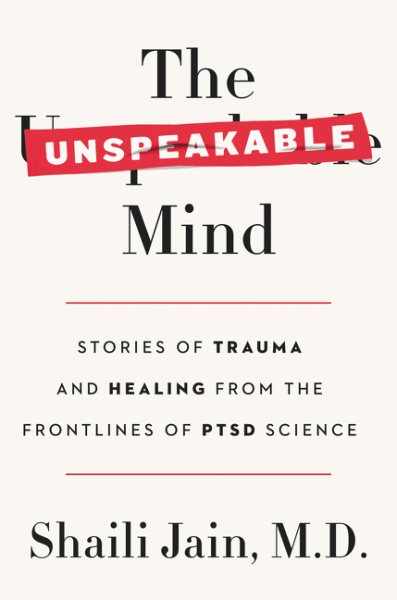 The Unspeakable Mind: Stories of Trauma and Healing from the Frontlines of PTSD Science cover