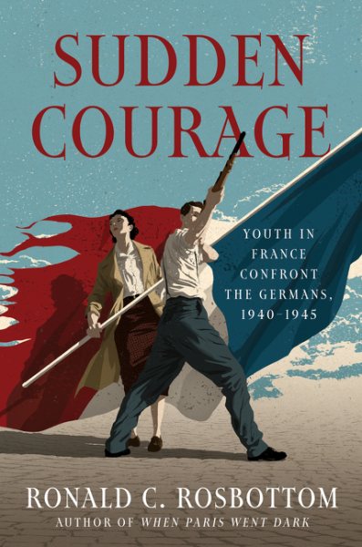 Sudden Courage: Youth in France Confront the Germans, 1940-1945 cover