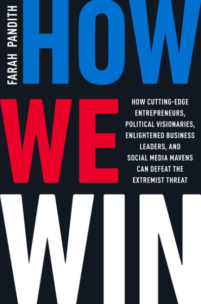 How We Win: How Cutting-Edge Entrepreneurs, Political Visionaries, Enlightened Business Leaders, and Social Media Mavens Can Defeat the Extremist Threat cover