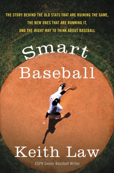 Smart Baseball: The Story Behind the Old Stats That Are Ruining the Game, the New Ones That Are Running It, and the Right Way to Think About Baseball cover