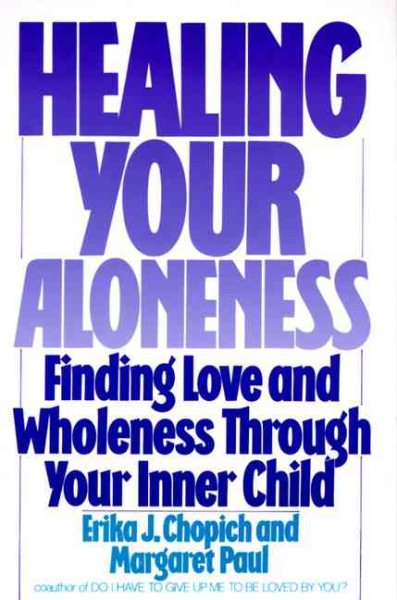 Healing Your Aloneness: Finding Love and Wholeness Through Your Inner Child cover