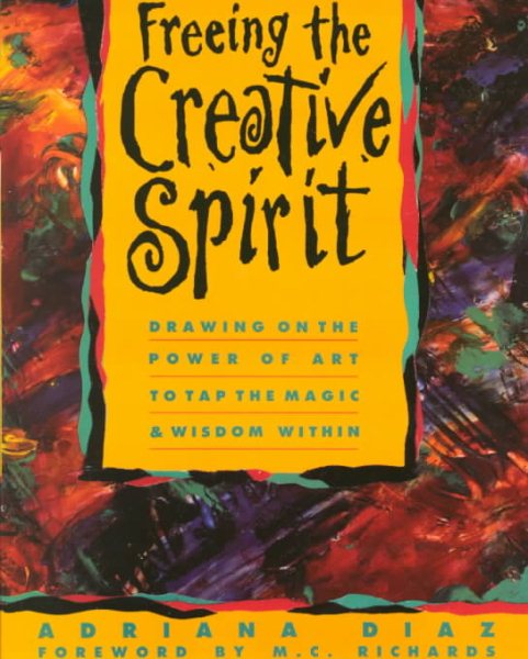 Freeing the Creative Spirit: Drawing on the Power of Art to Tap the Magic and Wisdom Within cover