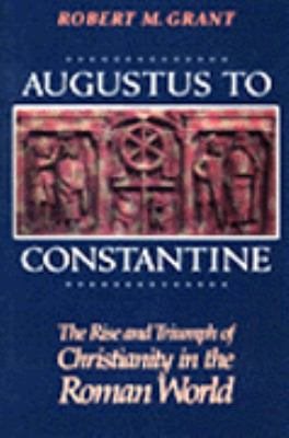Augustus to Constantine: The Rise and Triumph of Christianity in the Roman World cover