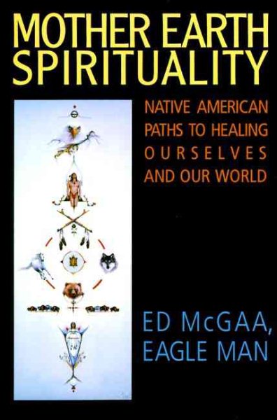 Mother Earth Spirituality: Native American Paths to Healing Ourselves and Our World (Religion and Spirituality) cover