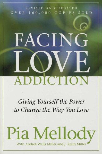 Facing Love Addiction: Giving Yourself the Power to Change the Way You Love cover