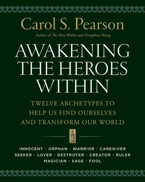 Awakening the Heroes Within: Twelve Archetypes to Help Us Find Ourselves and Transform Our World cover