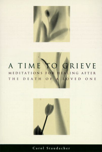 A Time to Grieve: Meditations for Healing After the Death of a Loved One cover