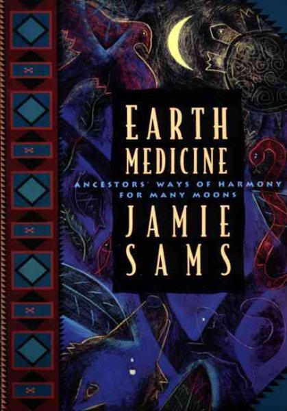 Earth Medicine: Ancestor's Ways of Harmony for Many Moons cover