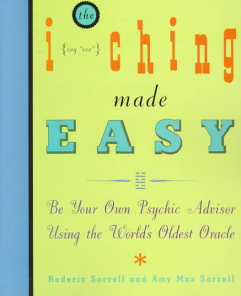 I Ching Made Easy: Be Your Own Psychic Advisor Using the World's Oldest Oracle cover