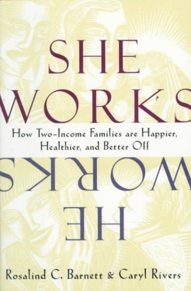 She Works/He Works: How Two-Income Families Are Happier, Healthier, and Better-Off cover