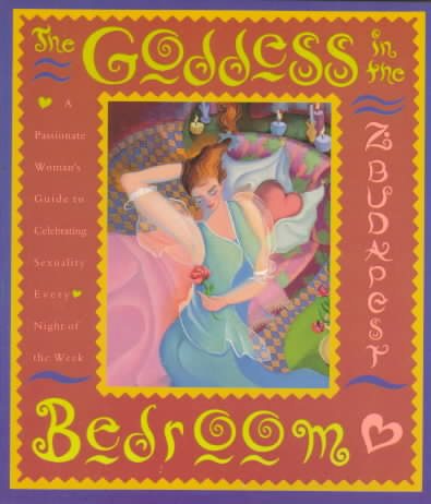 The Goddess in the Bedroom: A Passionate Woman's Guide to Celebrating Sexuality Every Night of the Week cover