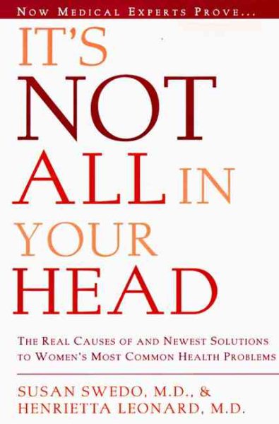 It's Not All In Your Head: The Real Causes of and Newest Solutions to Women's Most Common Health Problems cover