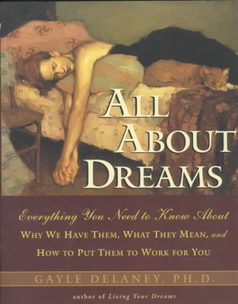 All About Dreams: Everything You Need To Know About *Why We Have Them *What They Mean *and How To Put Them To Work for You cover