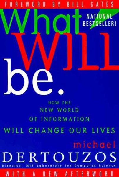 What Will Be: How the New World of Information Will Change Our Lives cover