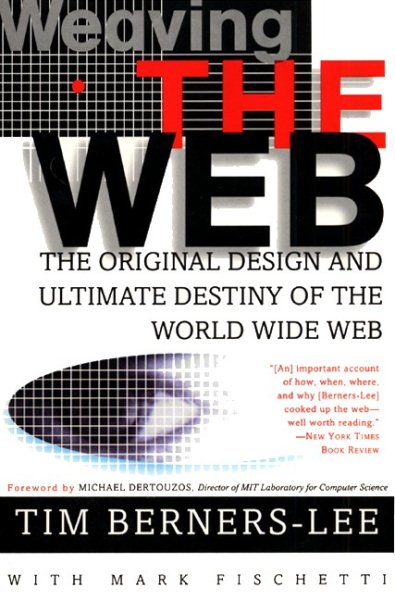 Weaving the Web: The Original Design and Ultimate Destiny of the World Wide Web cover