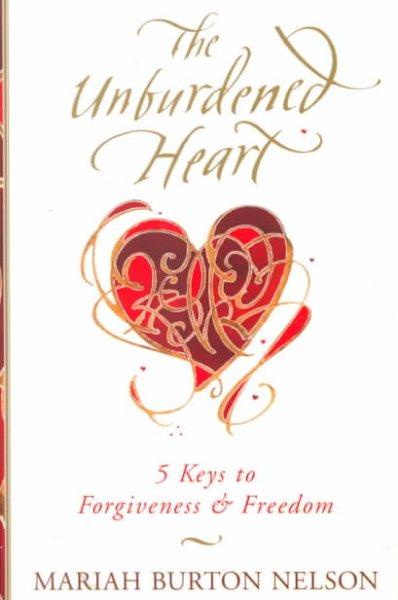 The Unburdened Heart: 5 Keys to Forgiveness and Freedom cover