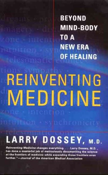 Reinventing Medicine: Beyond Mind-Body to a New Era of Healing cover