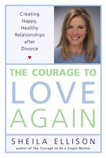 The Courage to Love Again: Creating Happy, Healthy Relationships After Divorce cover