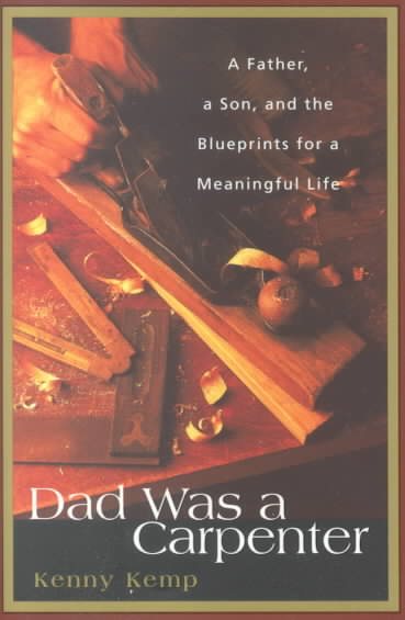Dad Was a Carpenter: A Father, a Son, and the Blueprints for a Meaningful Life