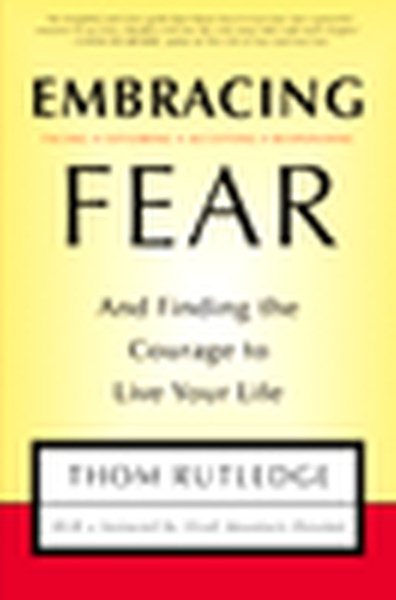 Embracing Fear:  and Finding the Courage to Live Your Life