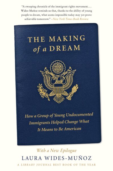 The Making of a Dream: How a Group of Young Undocumented Immigrants Helped Change What It Means to Be American cover
