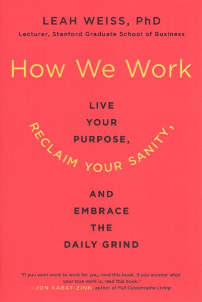 How We Work: Live Your Purpose, Reclaim Your Sanity, and Embrace the Daily Grind cover