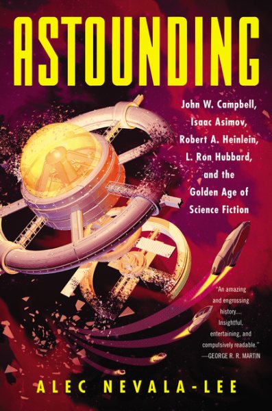 Astounding: John W. Campbell, Isaac Asimov, Robert A. Heinlein, L. Ron Hubbard, and the Golden Age of Science Fiction cover