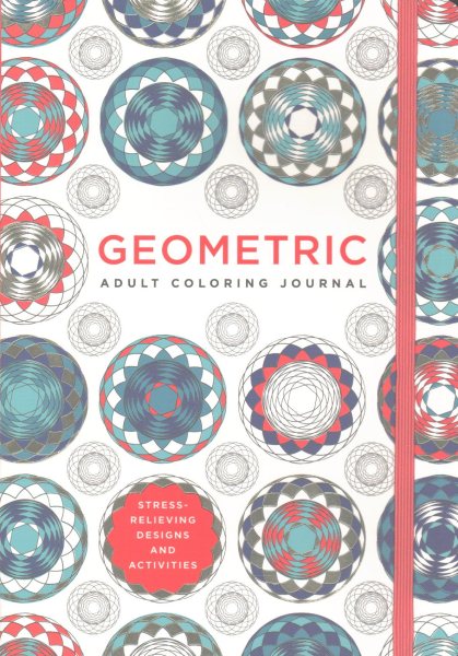Geometric Adult Coloring Journal: Stress-Relieving Designs and Activities cover