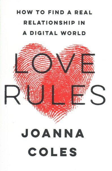 Love Rules: How to Find a Real Relationship in a Digital World cover