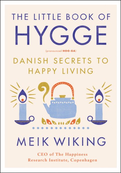 The Little Book of Hygge: Danish Secrets to Happy Living (The Happiness Institute Series) cover