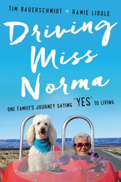 Driving Miss Norma: One Family's Journey Saying "Yes" to Living cover