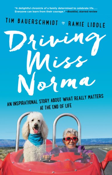 Driving Miss Norma: An Inspirational Story About What Really Matters at the End of Life cover