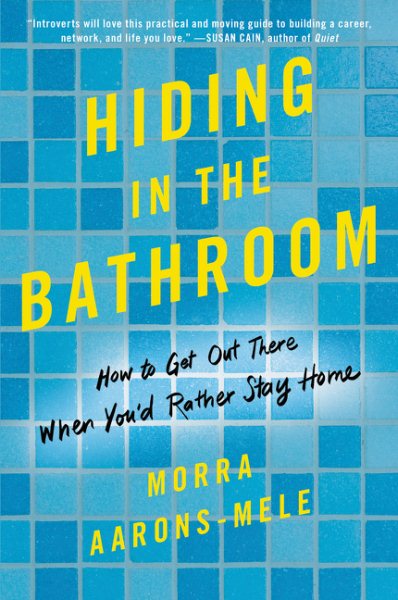 Hiding in the Bathroom: How to Get Out There When You'd Rather Stay Home cover