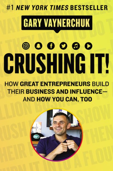 Crushing It!: How Great Entrepreneurs Build Their Business and Influence-and How You Can, Too cover