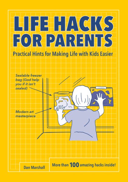 Life Hacks for Parents: Practical Hints for Making Life with Kids Easier cover