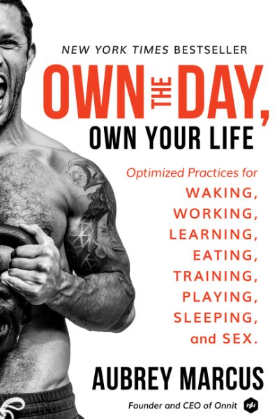 Own the Day, Own Your Life: Optimized Practices for Waking, Working, Learning, Eating, Training, Playing, Sleeping, and Sex cover