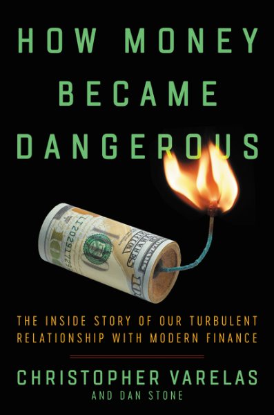 How Money Became Dangerous: The Inside Story of Our Turbulent Relationship with Modern Finance cover