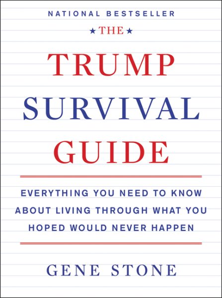 The Trump Survival Guide: Everything You Need to Know About Living Through What You Hoped Would Never Happen cover