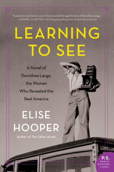 Learning to See: A Novel of Dorothea Lange, the Woman Who Revealed the Real America cover