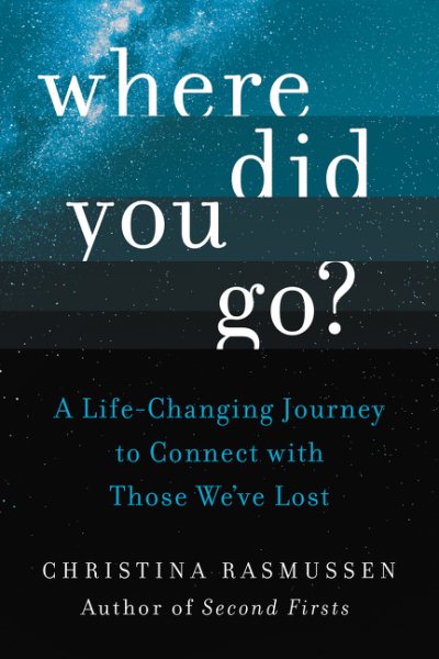 Where Did You Go?: A Life-Changing Journey to Connect with Those We've Lost cover