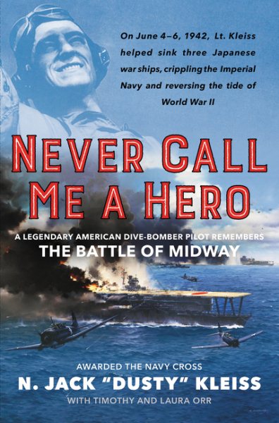 Never Call Me a Hero: A Legendary American Dive-Bomber Pilot Remembers the Battle of Midway cover