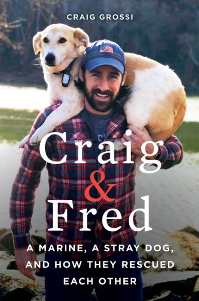 Craig & Fred: A Marine, A Stray Dog, and How They Rescued Each Other cover